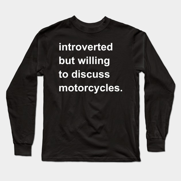 Introverted But Willing To Discuss Motorcycles Long Sleeve T-Shirt by introvertshirts